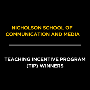 Text reads: "Nicholson School of Communication and Media. Teaching Incentive Program (TIP) Winners." Black background with yellow and white text.