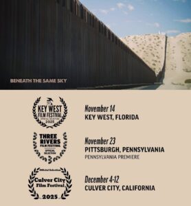 A tall border wall stretches across a desert landscape; text below lists film festival dates and locations for "Beneath the Same Sky" in 2025.